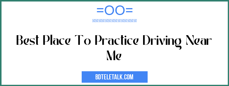 Where Are The Best Places To Practice Driving?