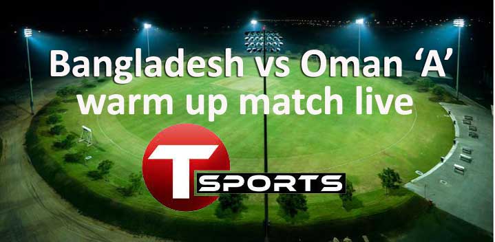 Bangladesh vs Oman A live T-sports