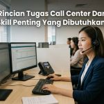 Rincian Tugas Call Center Dan Skill Penting Yang Dibutuhkan!